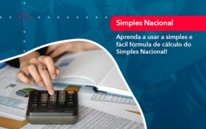 Aprenda A Usar A Simples E Facil Formula De Calculo Do Simples Nacional - Escritório de contabilidade no Paraíso